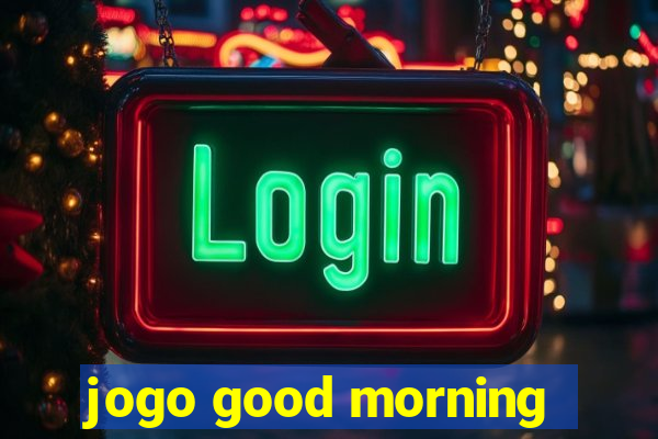 jogo good morning